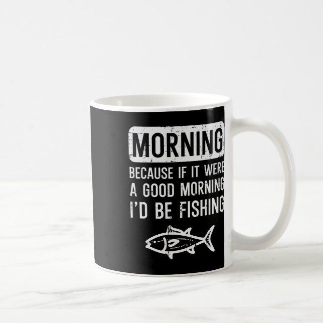 Mug Le Matin Parce Que Si Bon Je Peux Pêcher Des Homme (Droite)