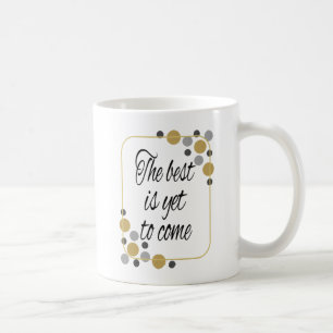 Mug Le meilleur est de venir encore