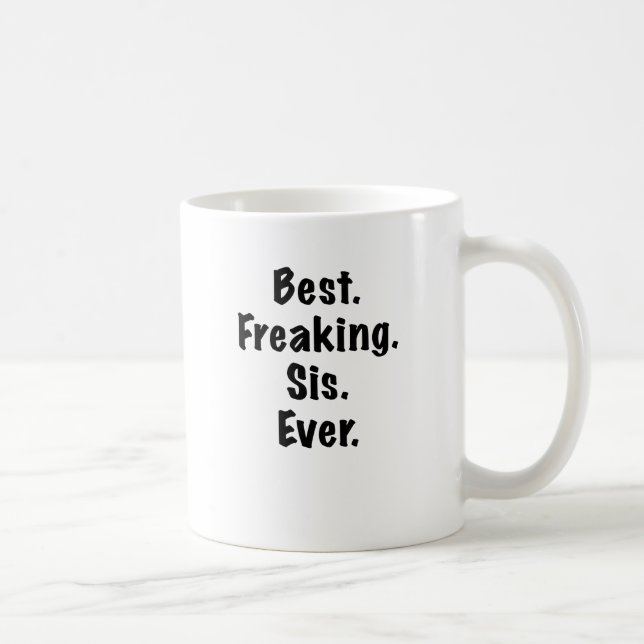 Mug Le meilleur SIS Freaking jamais (Droite)
