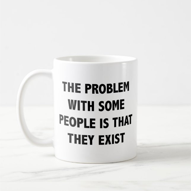 Mug Le Problème Avec Certaines Personnes Est Qu'Elles  (Gauche)