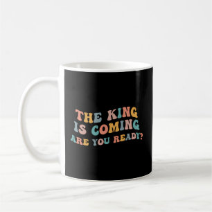 Mug Le Roi Arrive Si Vous Êtes Prêt Révélations Raptu