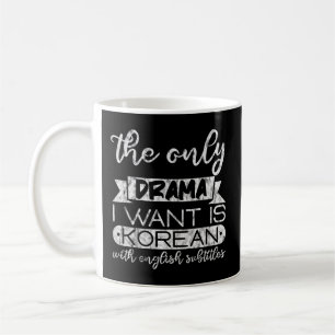 Mug Le Seul Drame Que Je Veux Est Coréen Avec Subti An