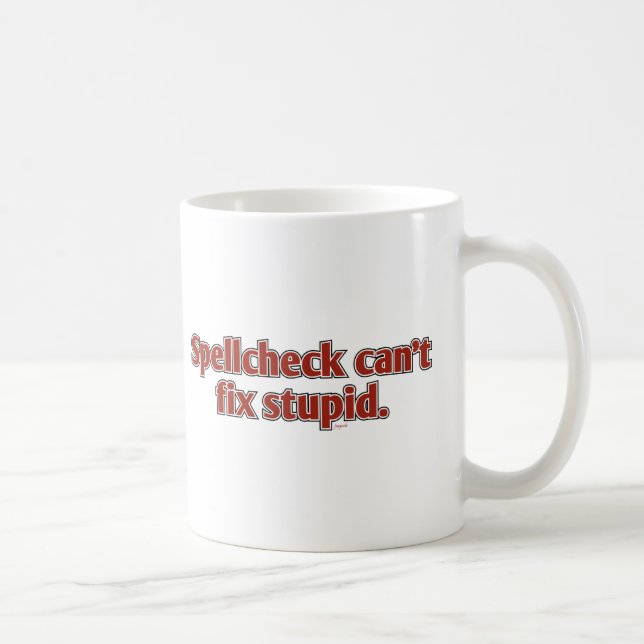 Mug Le Spellcheck ne peut pas fixer stupide (Droite)