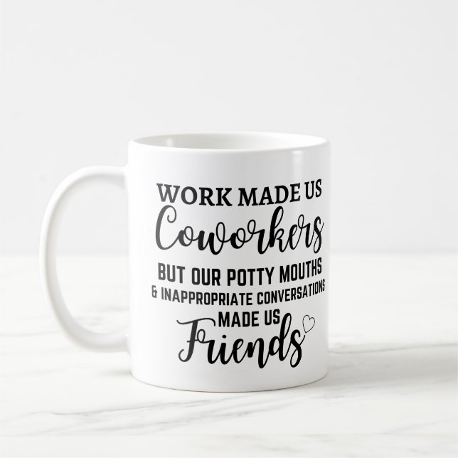 Mug Le travail a fait de nous des collègues mais notre (Gauche)