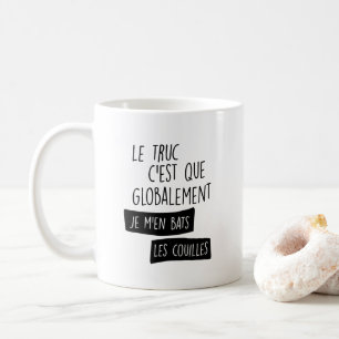Mug Le truc c'est globalement je m'en bats