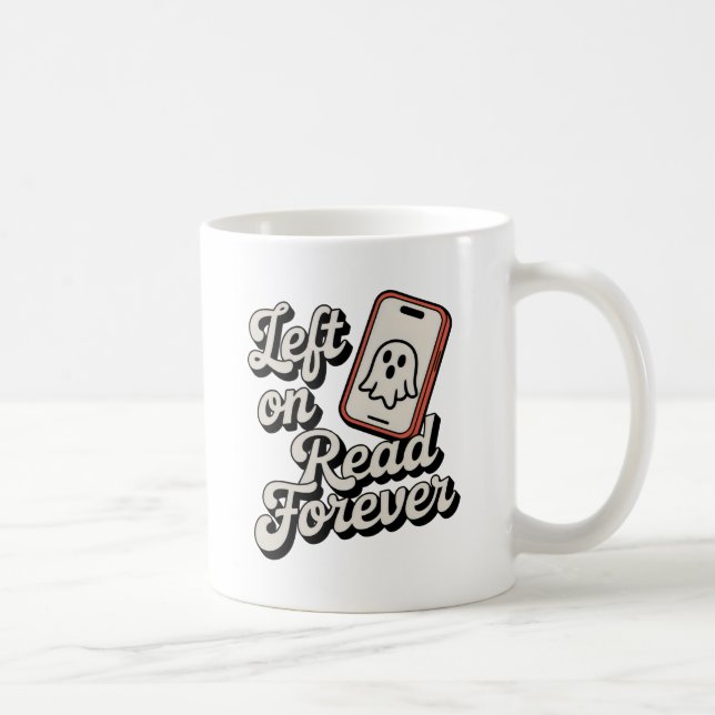 Mug Left on Read Forever | Rejection Humor for Singles (Droite)