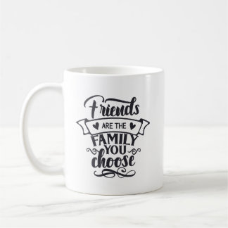 Mug Les amis sont la famille que vous choisissez