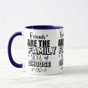 Mug Les Amis Sont La Famille Que Vous Choisissez