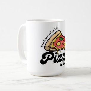 Mug Les amis viennent et s'en vont, mais la pizza est