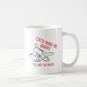 Mug Les Chats Me Rendent Heureux. Toi, Pas Tant.