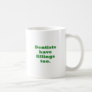 Mug Les dentistes ont des remplissages aussi