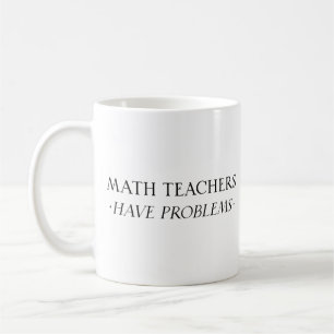 Mug Les Enseignants En Mathématiques Ont Des Problèmes