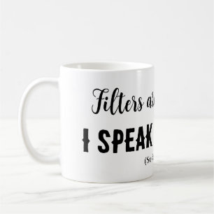 Mug Les filtres sont pour le café...Je parle mon espri