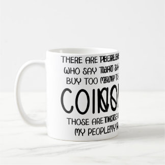 Mug Les gens disent que j'achète trop de pièces, celle