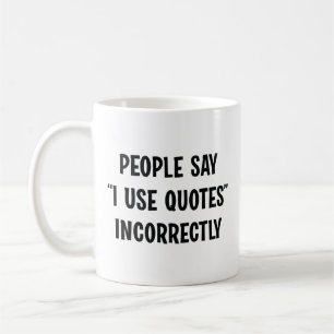 Mug Les Gens Disent Que J'Utilise Des Citations Incorr