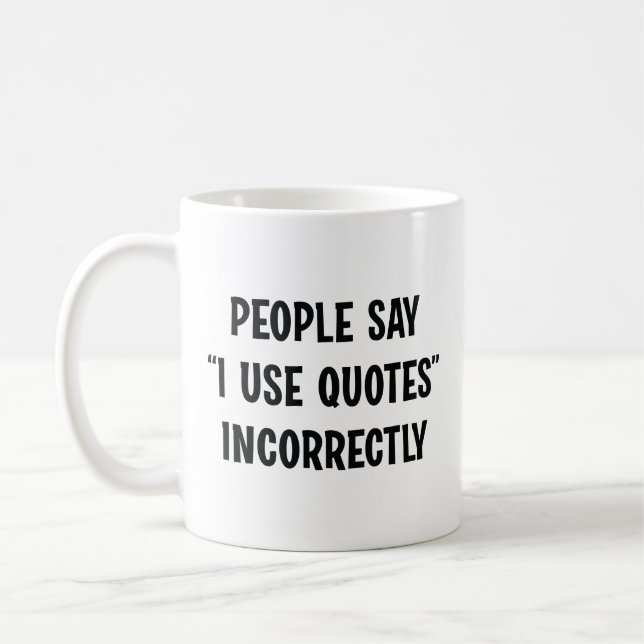 Mug Les Gens Disent Que J'Utilise Des Citations Incorr (Gauche)