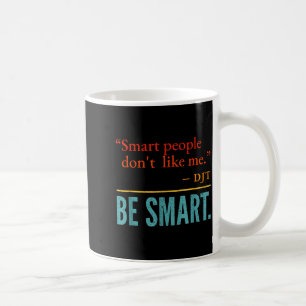Mug Les gens intelligents ne m'aiment pas Djt Soyez in