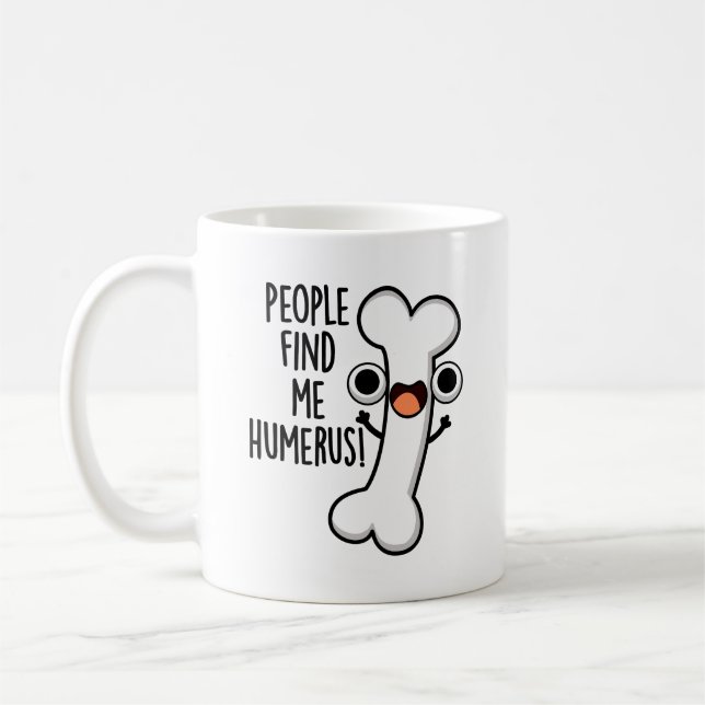 Mug Les Gens Me Trouvent Humerus Funky Bone Pun (Gauche)