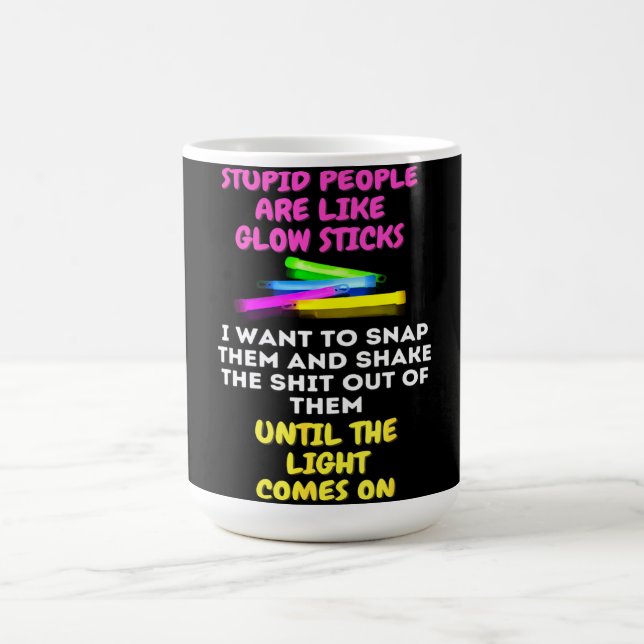 Mug Les Gens Stupides Sont Comme Des Bâtons Lumineux (Centre)