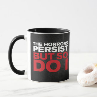 Mug "Les horreurs persistent"