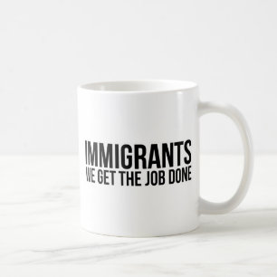 Mug Les immigrés que nous obtenons le travail réalis