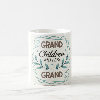 Mug Les petits-enfants rendent la vie grandiose Citat