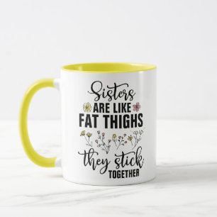 Mug Les soeurs sont comme des cuisses grasses qu'elles