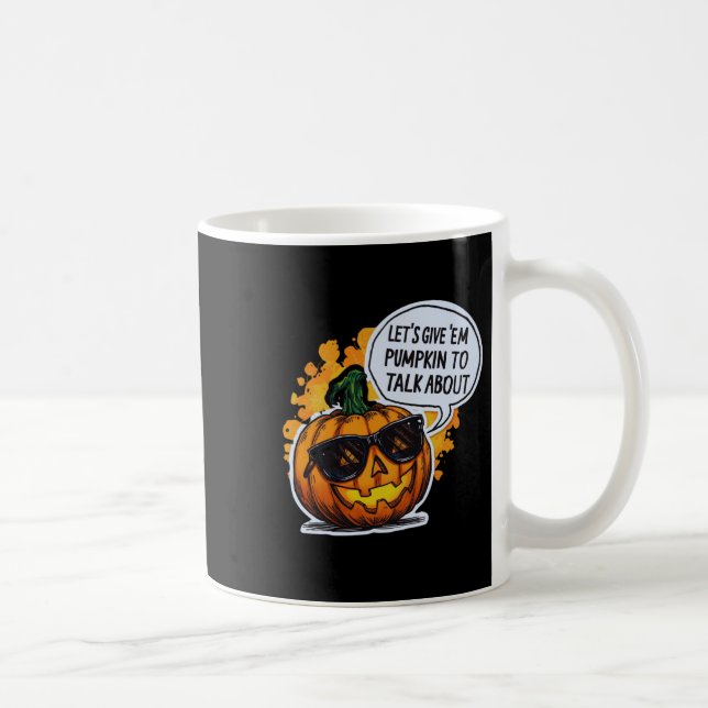 Mug Let’s Give Em Pumpkin To Talk About Jack O Lantern (Droite)
