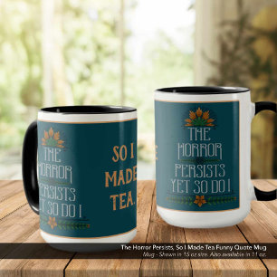 Mug L'Horreur Persiste, Alors Fait Thé Drôle Citation