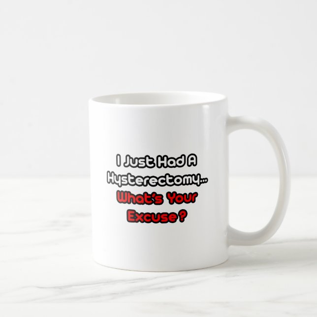 Mug L'hystérectomie...Quelle est votre excuse ? (Droite)