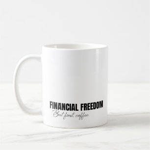 Mug Liberté financière mais tout d'abord, café