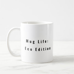 Mug Life : Eco Edition drôle tasse de café dire