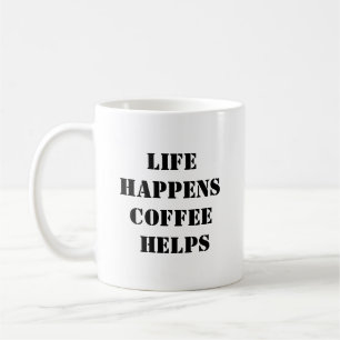 Mug Life Happens Coffee Helps - Motivational Coffee Mu