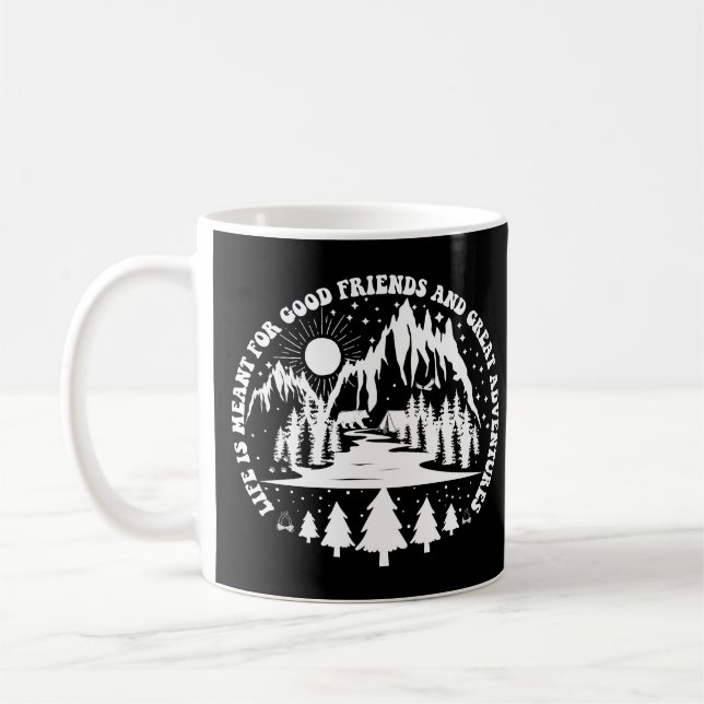 Mug Life Is Meant For Good Friends And Great Adventure (Gauche)