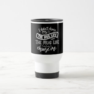 Mug Life Quote Travel Mug