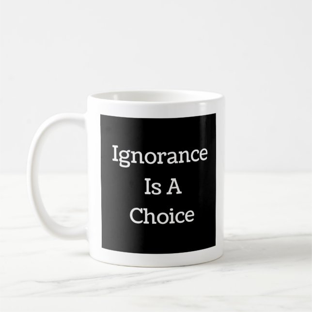 Mug L'Ignorance Est Un Choix (Gauche)