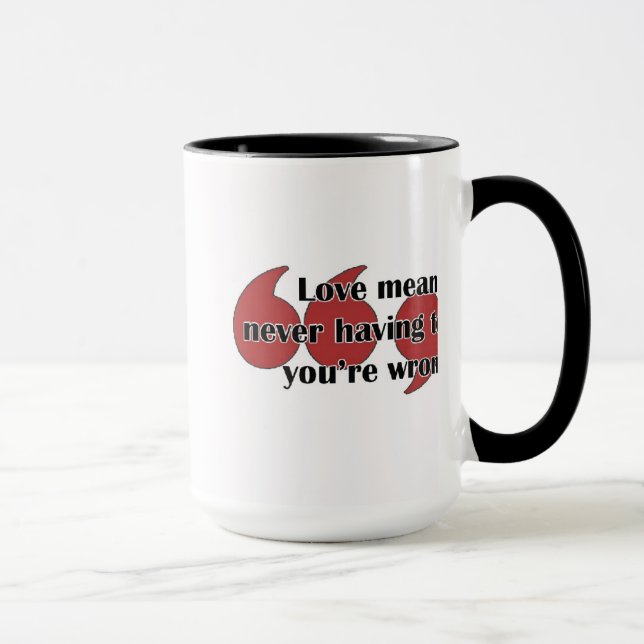 Mug: Love means never having to say you're wrong. Mug (Right)