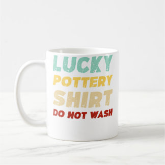 Mug Lucky Pottery Shirt Do Not Wash Funny Pottery