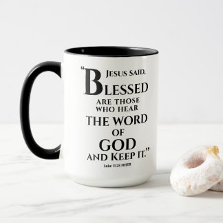 Mug Luke 11:28...Blessed are those who hear the Word