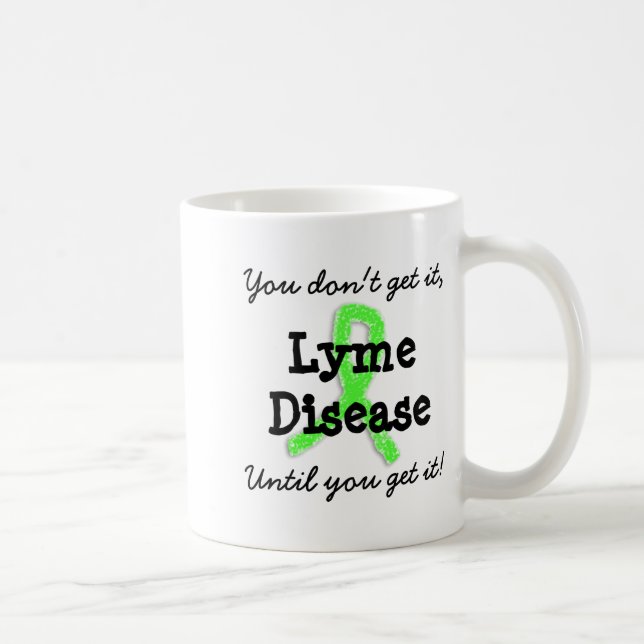 Mug Lyme Disease You Dont Get It Until You Get It  (Droite)