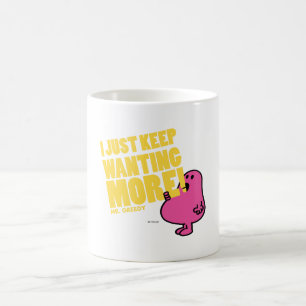 Mug M. Greedy veut plus