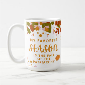 Mug Ma saison préférée est la chute du patriarcat