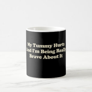 Mug Ma Tummy me fait mal et je suis vraiment courageux