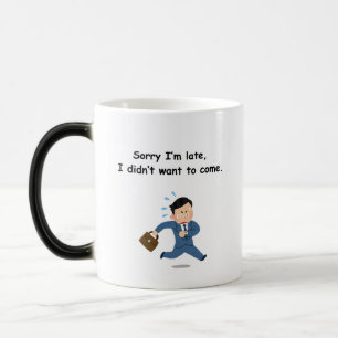 Mug Magic Désolé d’être en retard, je ne voulais pas venir