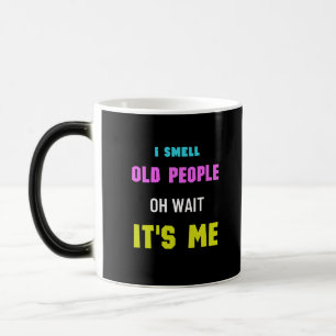 Mug Magic Je Sens Les Vieux Oh Attendez C'est moi Drôle de d