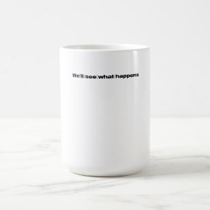 Mug Magic Nous verrons ce qui se passe dans la citation drôl