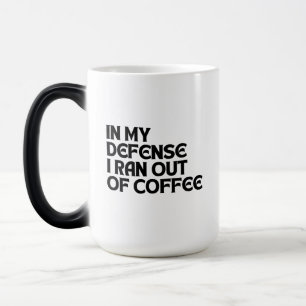 MUG MAGIC POUR MA DÉFENSE, JE SUIS À COURT DE CAFÉ