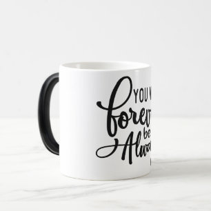 Mug Magic you will forever be my always