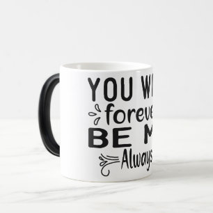 Mug Magic you will forever be my always