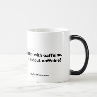 Mug Magique Je n'ai pas un problème avec la caféine. J'ai…